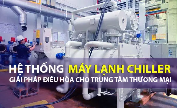 hệ thống máy lạnh chiller giải nhiệt nước