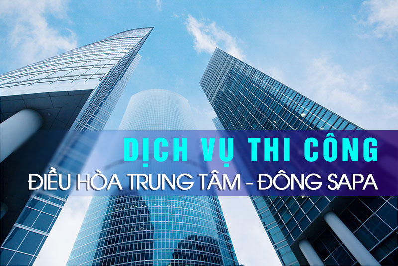 DV CUNG CẤP – LẮP ĐẶT HỆ THỐNG ĐHKK TRUNG TÂM – ĐÔNG SAPA